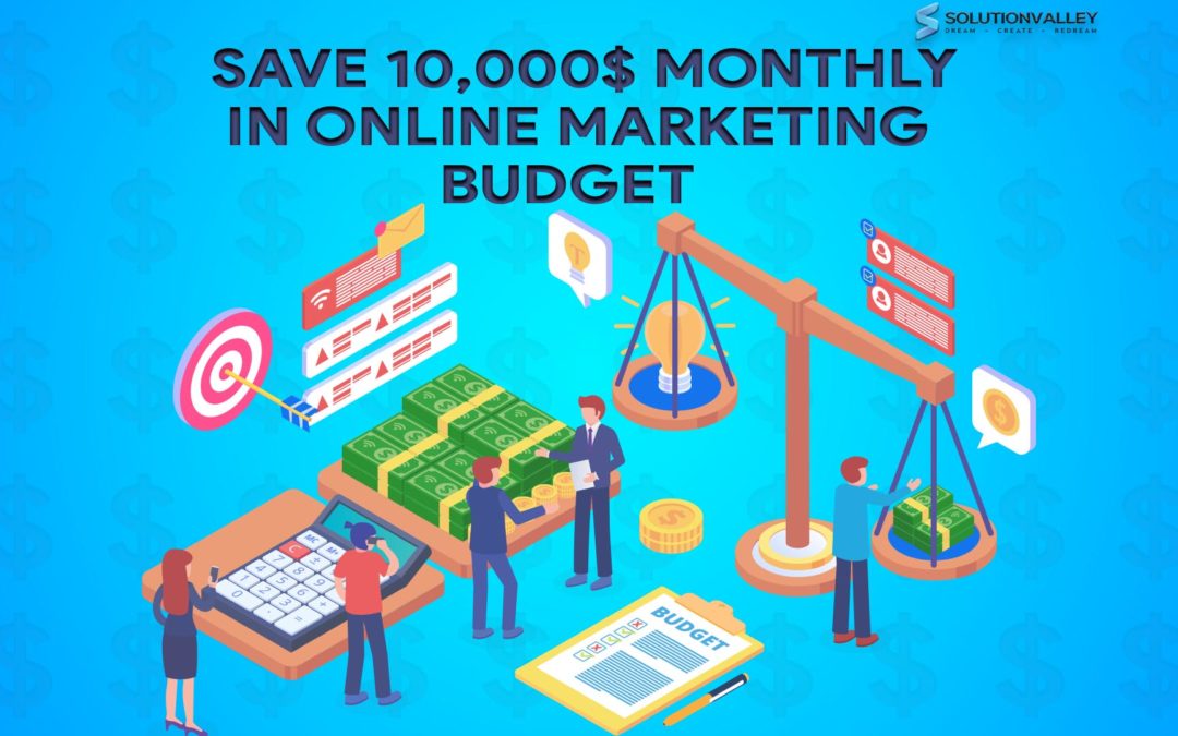 How to Save 10,000 USD Monthly in the Online Marketing Budget?
