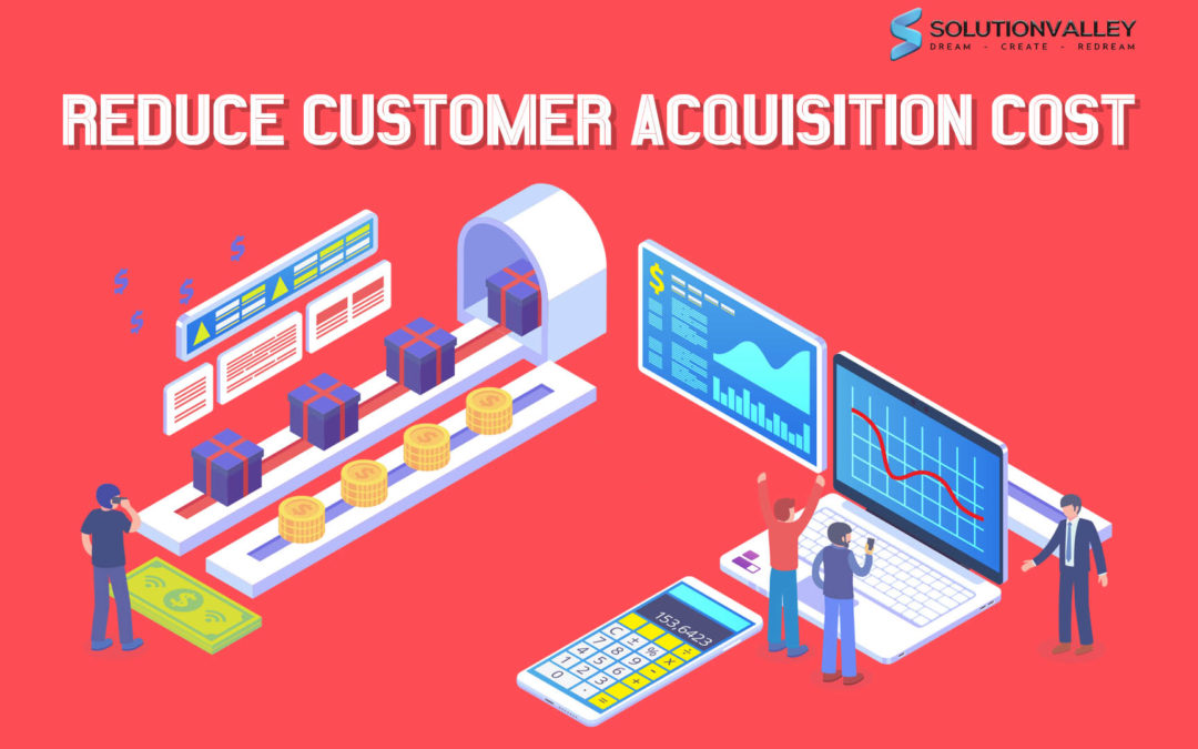 Reduce customer acquisition cost